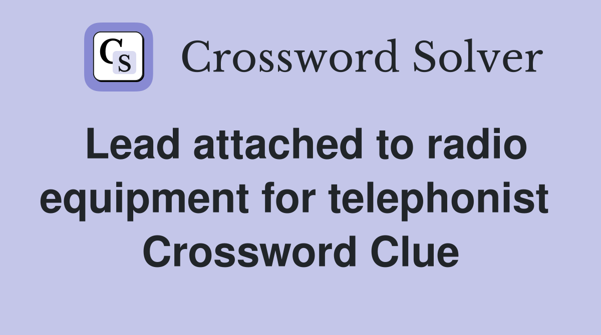 Lead attached to radio equipment for telephonist  Crossword Clue