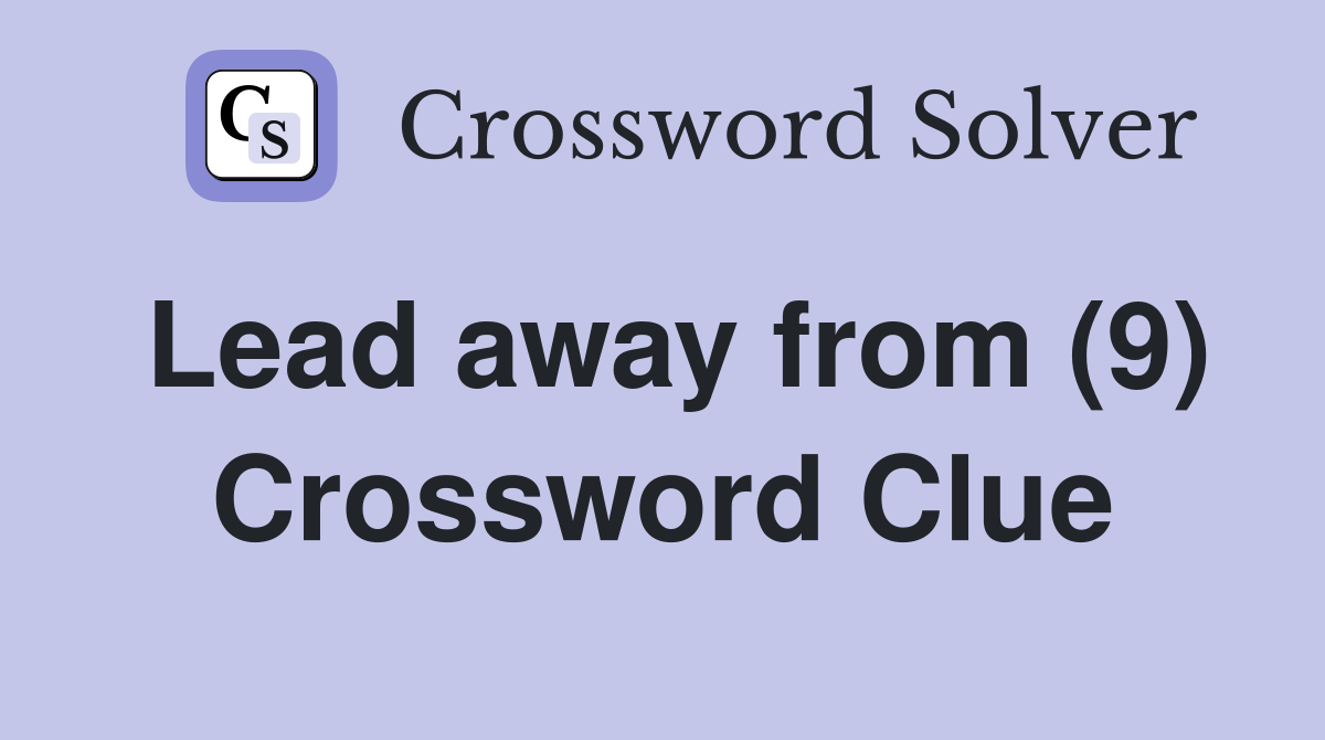 Lead away from (9) Crossword Clue