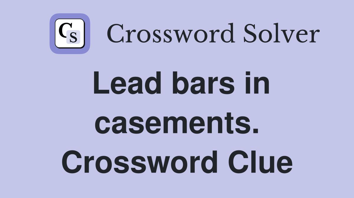 Lead bars in casements. Crossword Clue