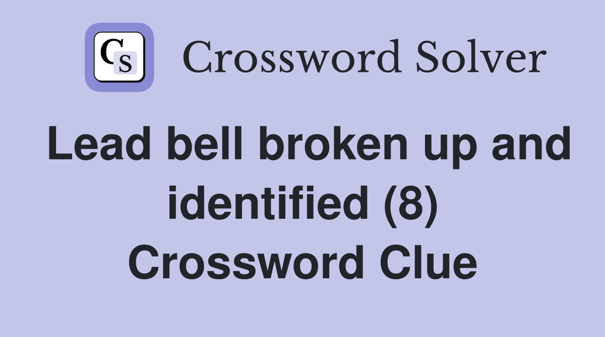 Lead bell broken up and identified (8) Crossword Clue