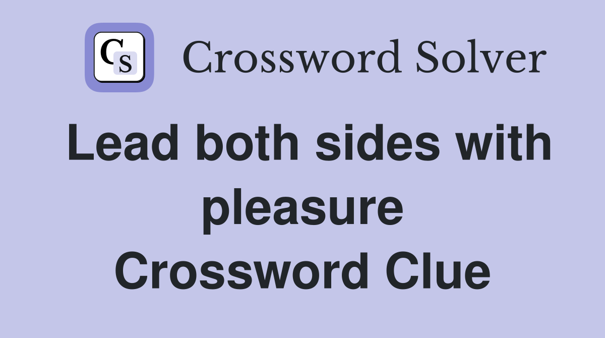 Lead both sides with pleasure Crossword Clue