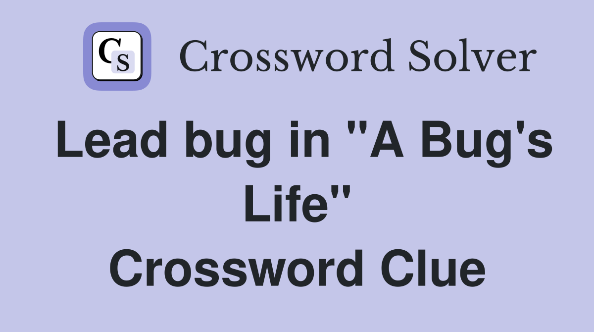 Lead bug in "A Bug's Life" Crossword Clue