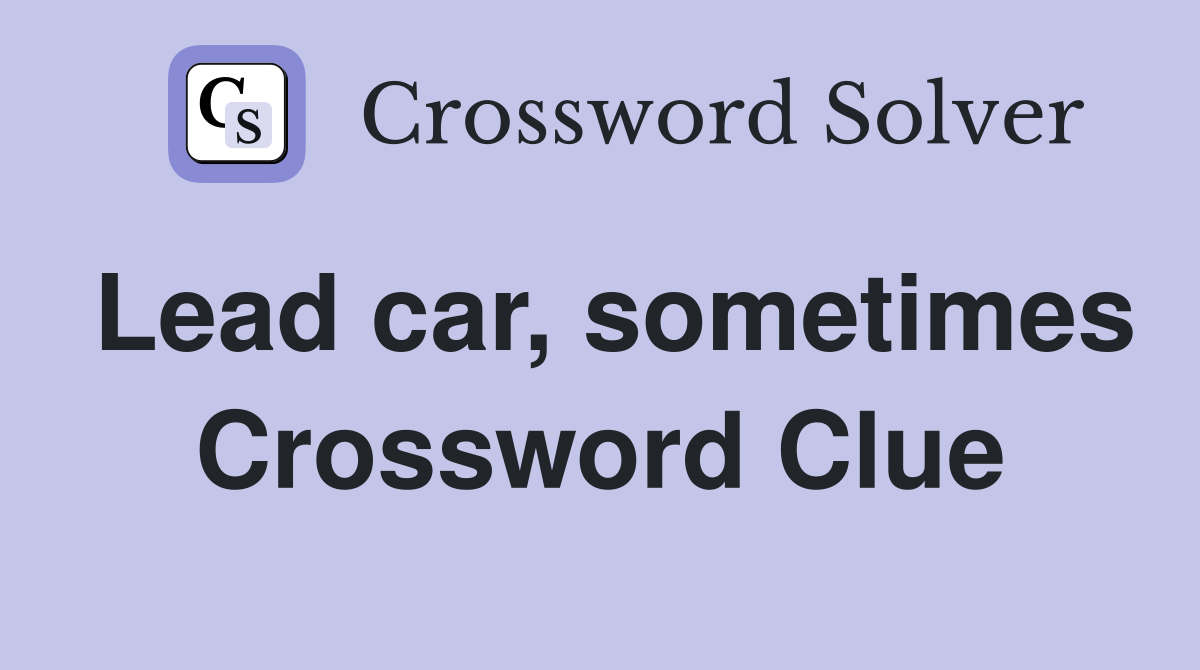 Lead car, sometimes Crossword Clue