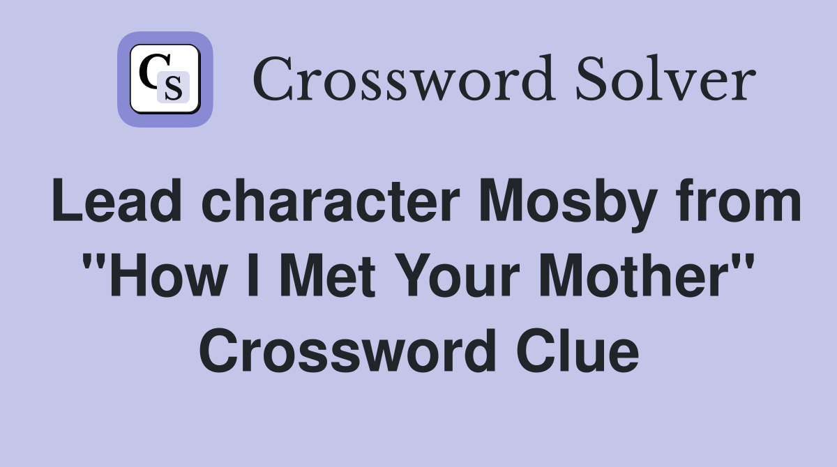 Lead character Mosby from "How I Met Your Mother" Crossword Clue