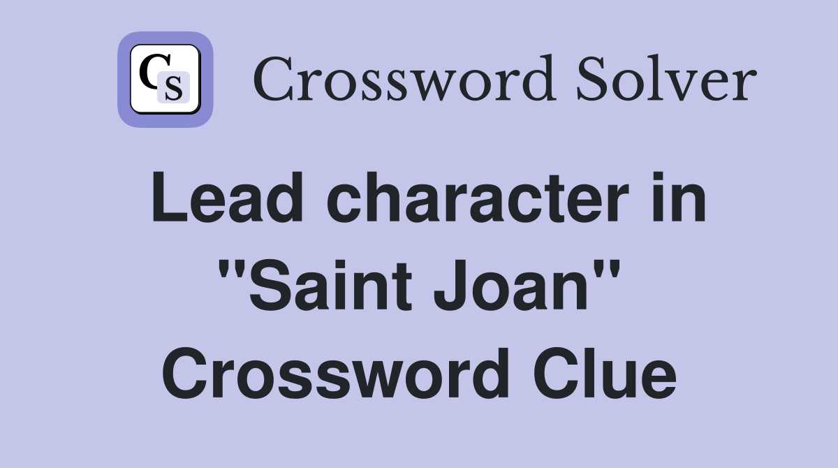Lead character in "Saint Joan" Crossword Clue