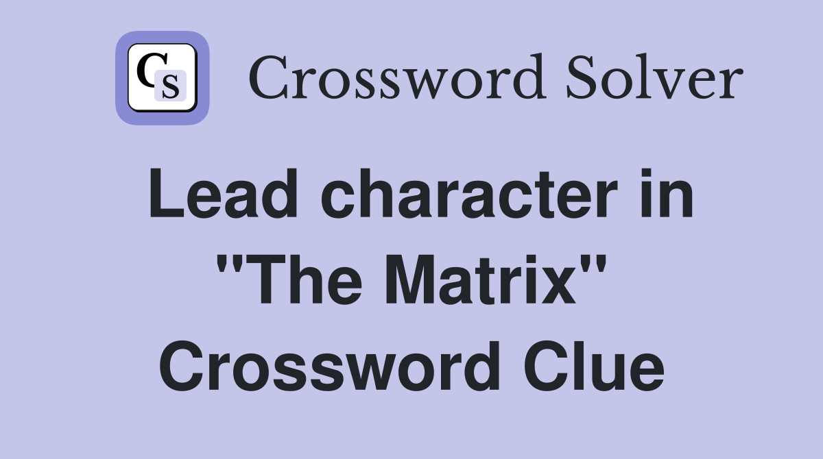 Lead character in "The Matrix" Crossword Clue