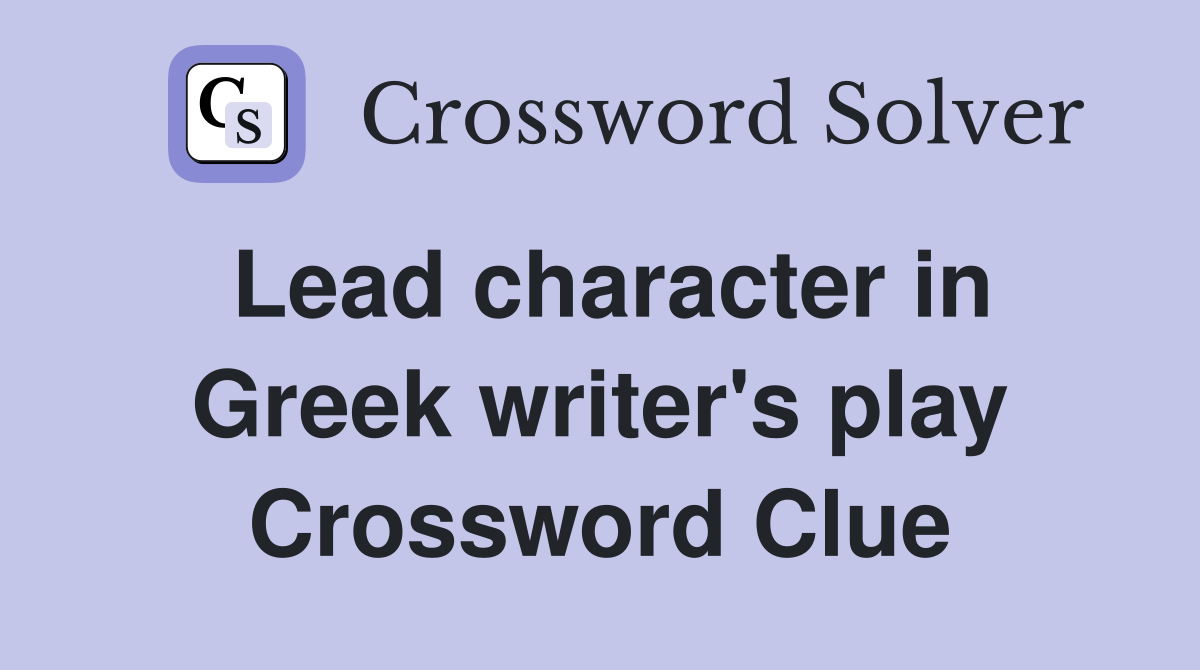 Lead character in Greek writer's play Crossword Clue