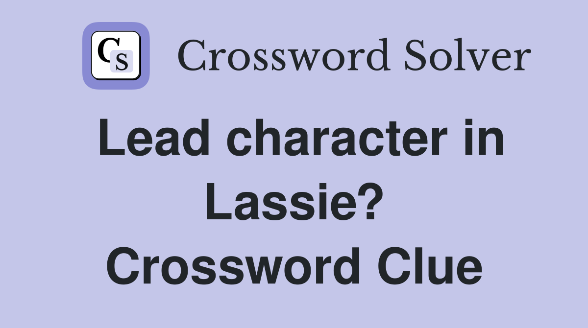 Lead character in Lassie? Crossword Clue