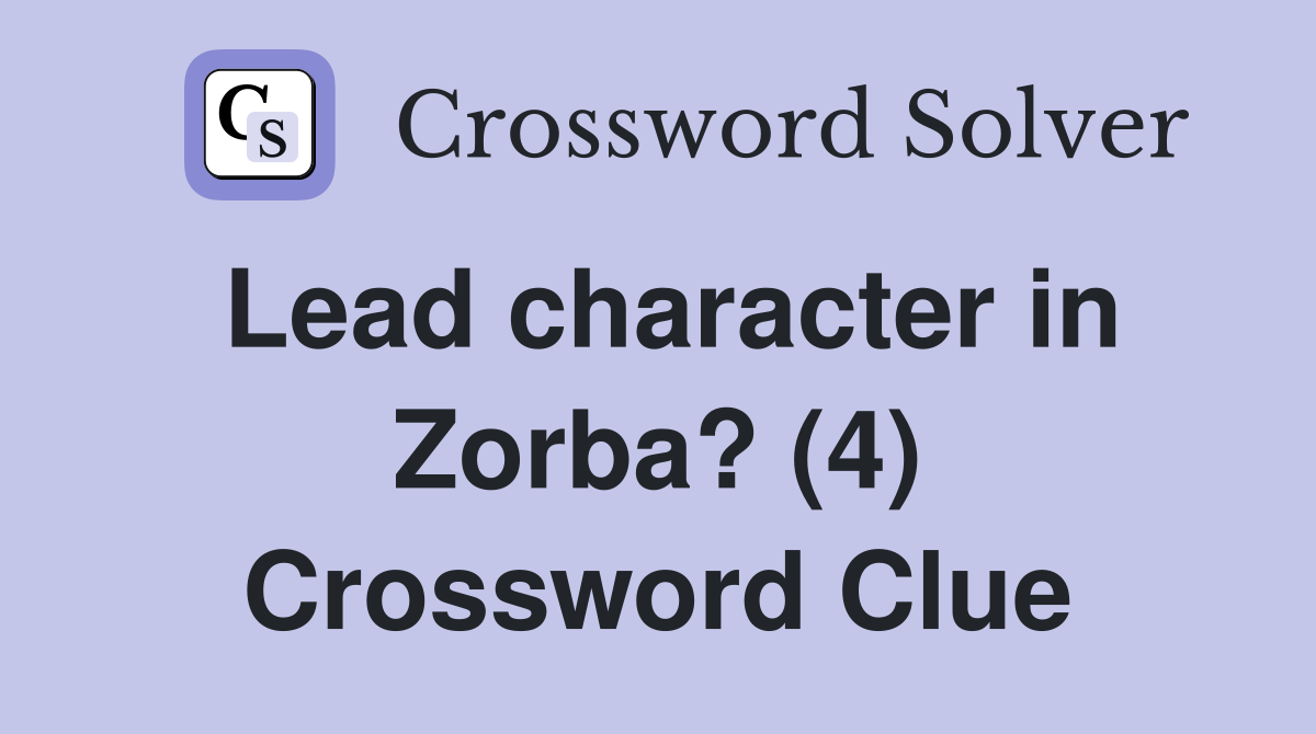 Lead character in Zorba? (4) Crossword Clue