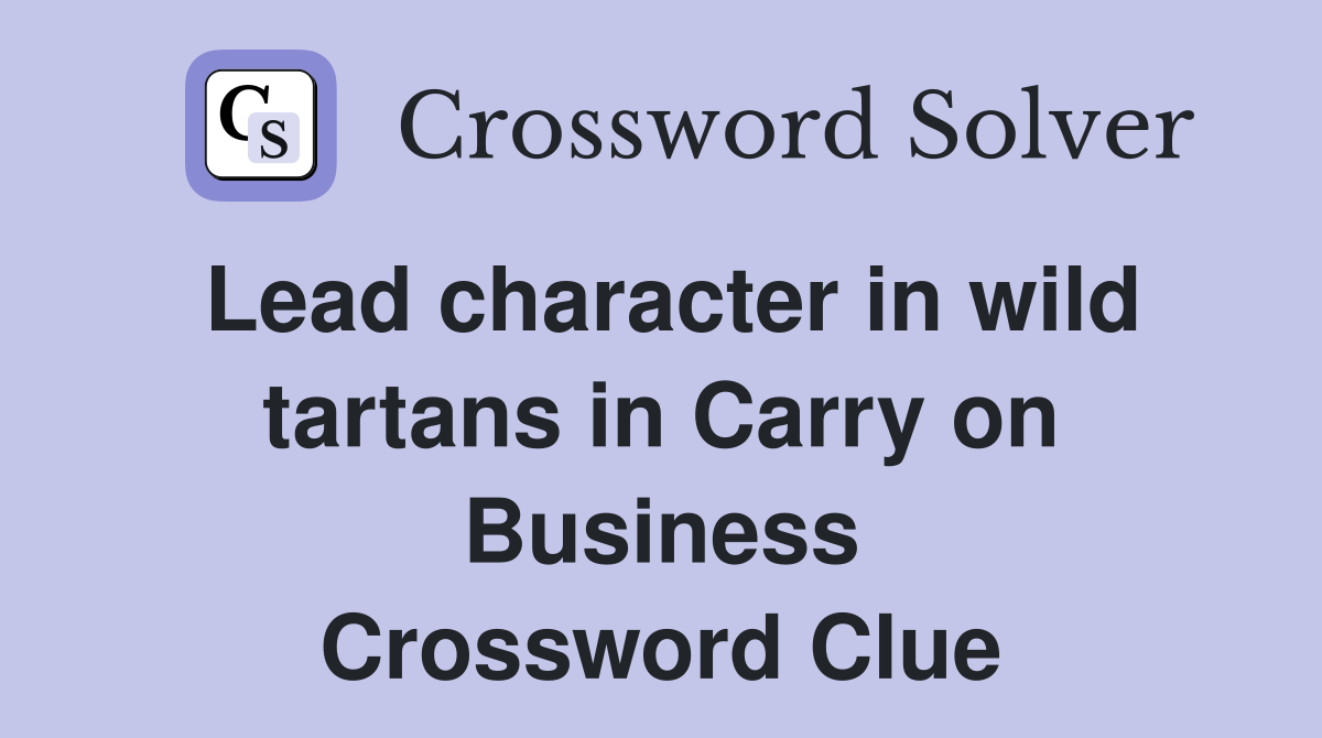 Lead character in wild tartans in Carry on Business Crossword Clue