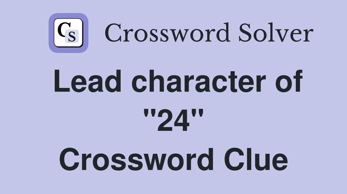 Lead character of "24" Crossword Clue