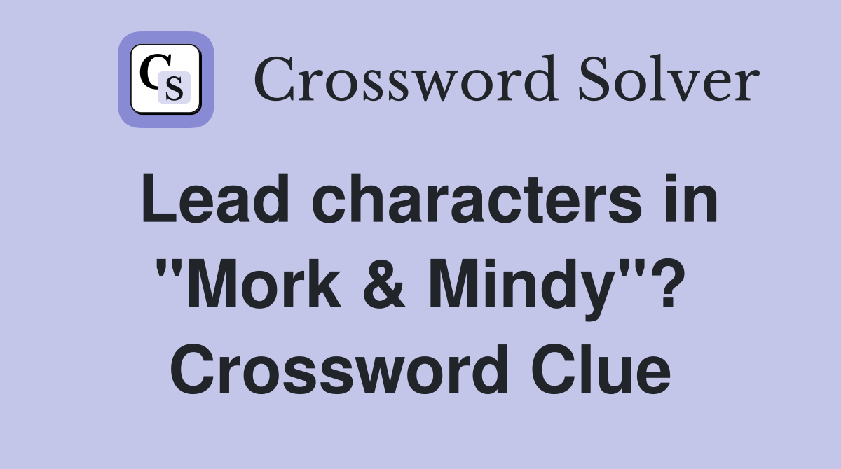Lead characters in "Mork & Mindy"? Crossword Clue