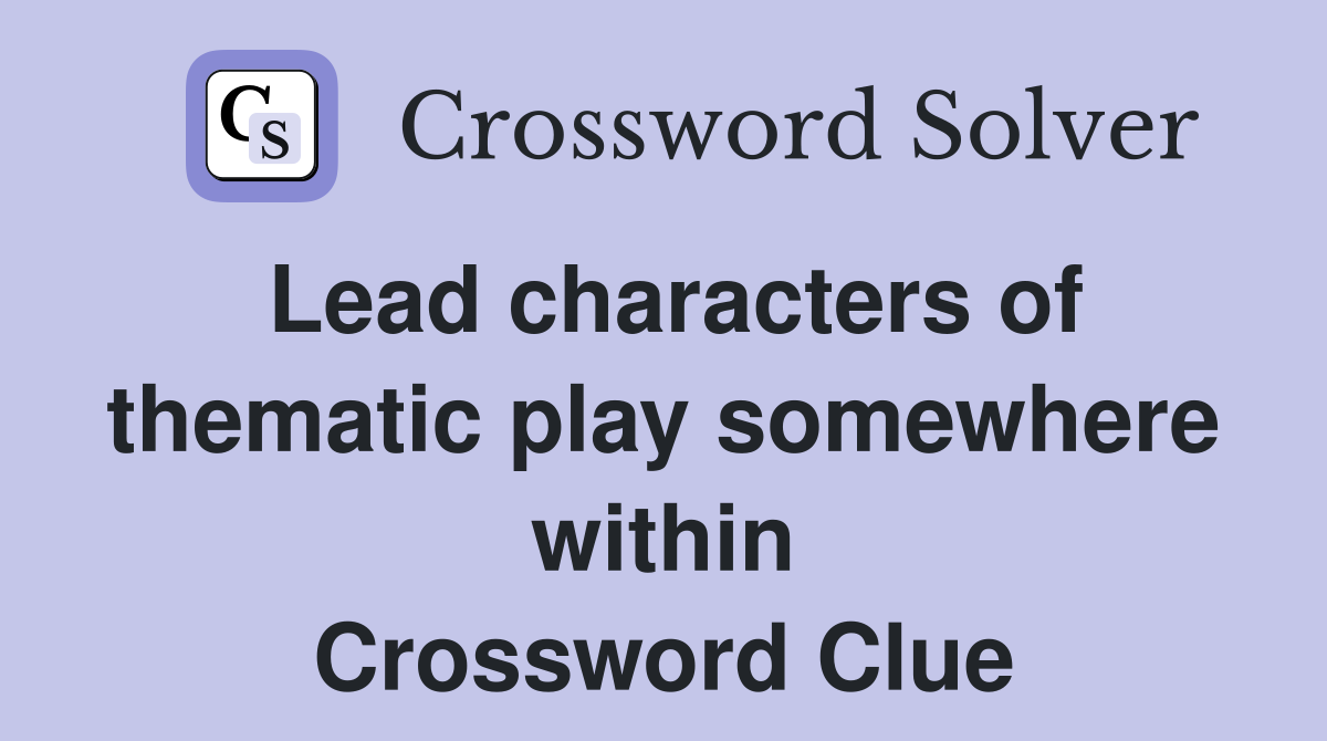 Lead characters of thematic play somewhere within Crossword Clue