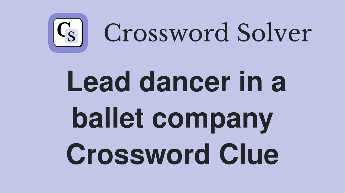 Lead dancer in a ballet company Crossword Clue