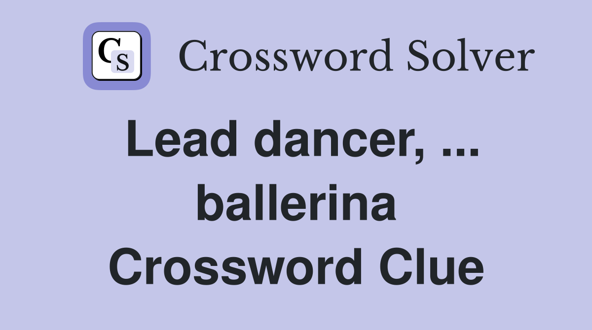 Lead dancer, ... ballerina Crossword Clue