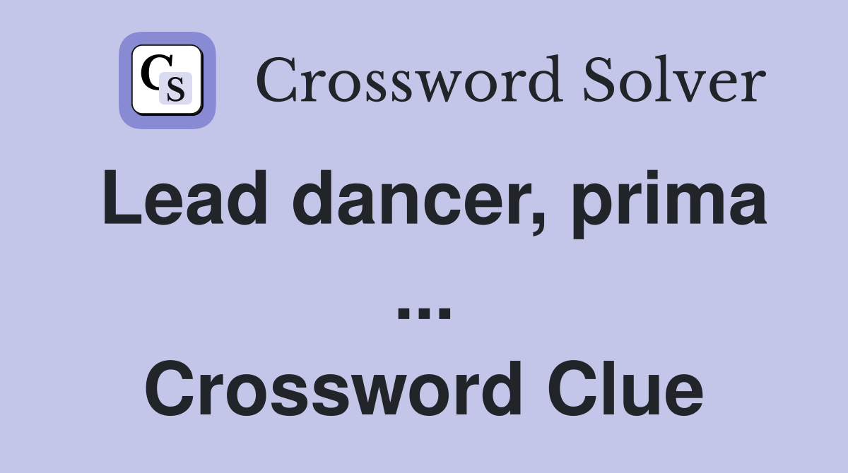 Lead dancer, prima ... Crossword Clue