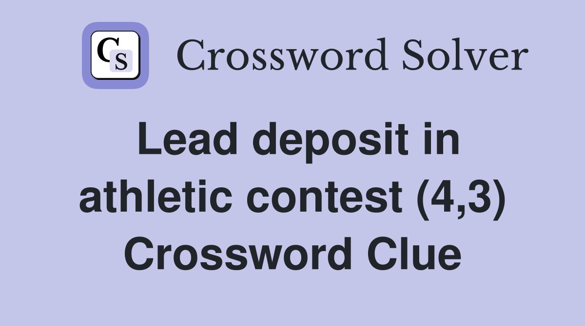 Lead deposit in athletic contest (4,3) Crossword Clue