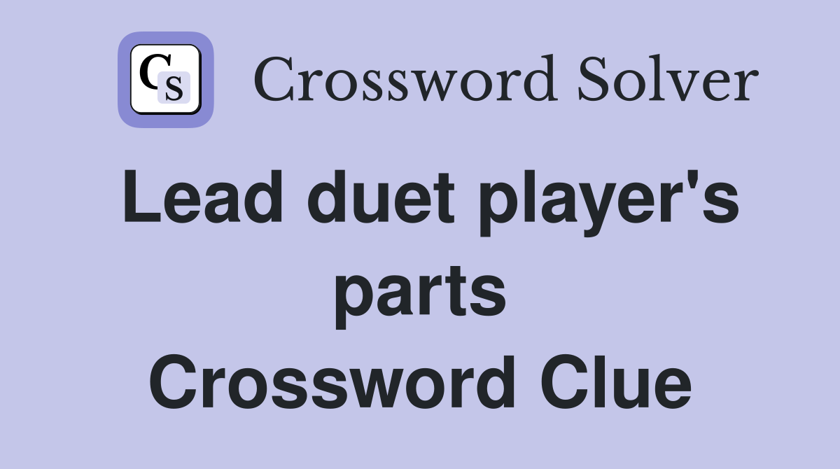 Lead duet player's parts Crossword Clue
