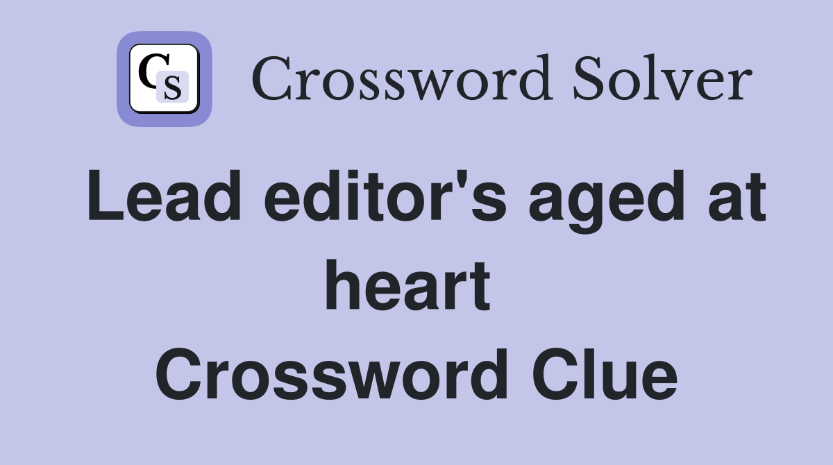 Lead editor's aged at heart  Crossword Clue