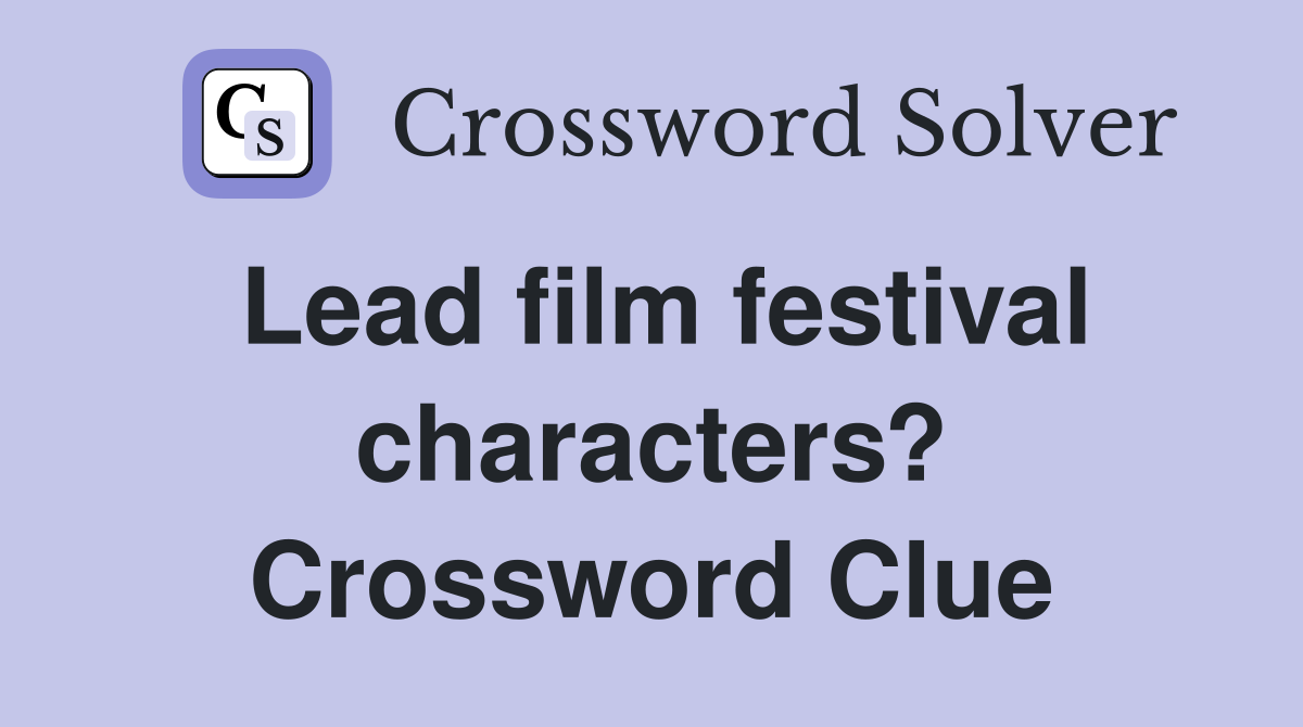 Lead film festival characters? Crossword Clue