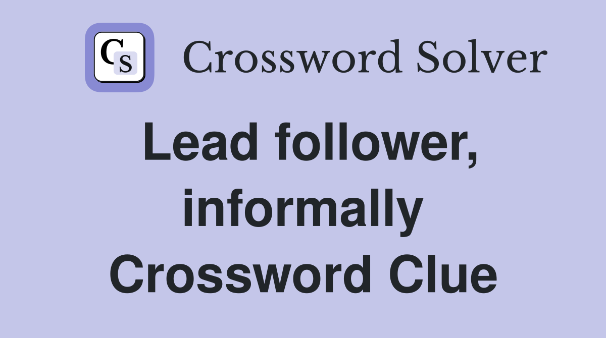 Lead follower, informally Crossword Clue