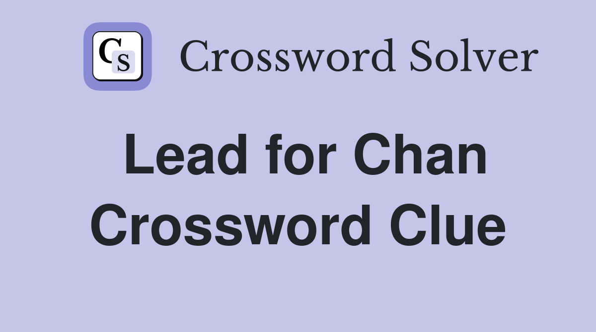 Lead for Chan Crossword Clue