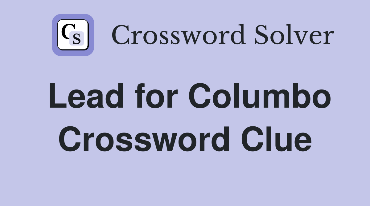 Lead for Columbo Crossword Clue