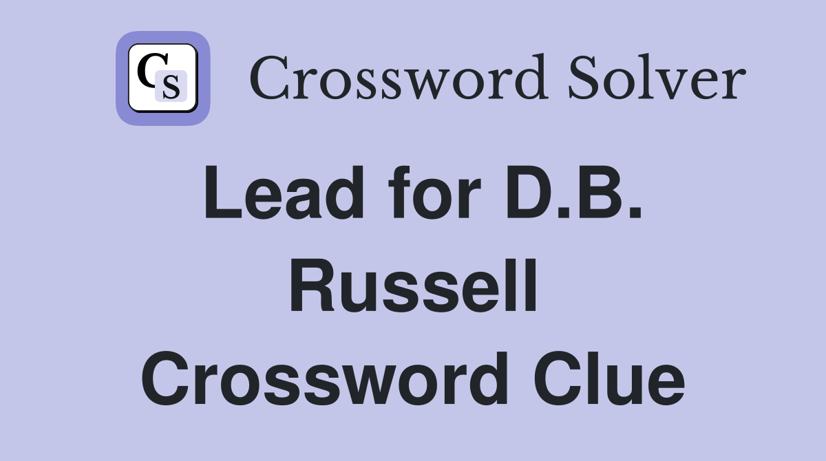 Lead for D.B. Russell Crossword Clue