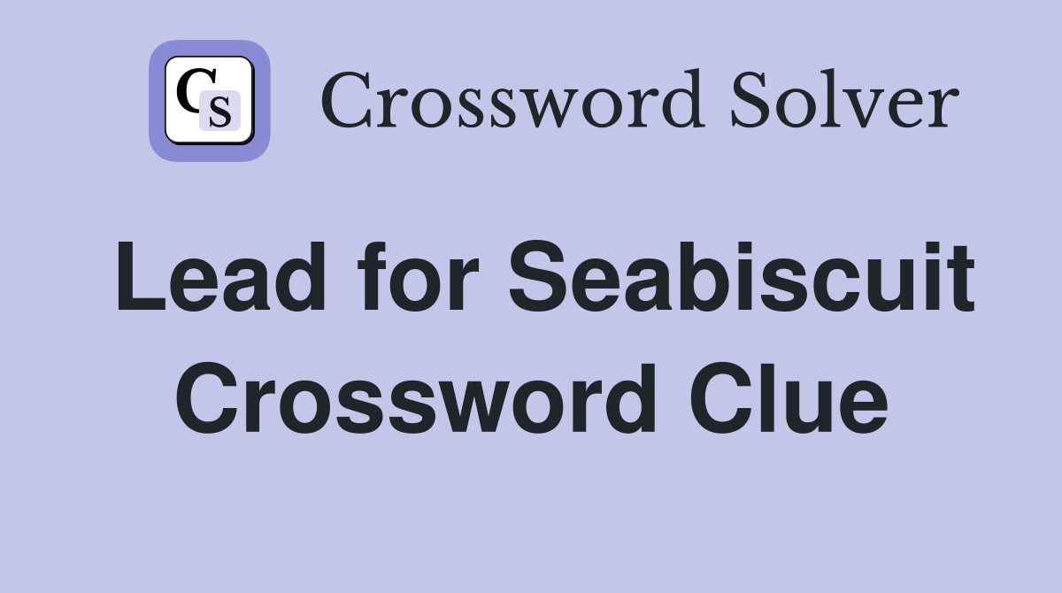 Lead for Seabiscuit Crossword Clue