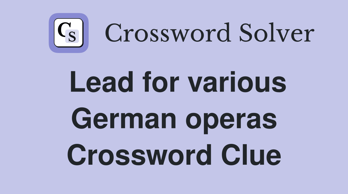 Lead for various German operas Crossword Clue