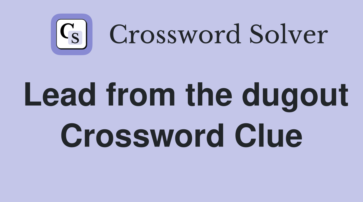 Lead from the dugout Crossword Clue