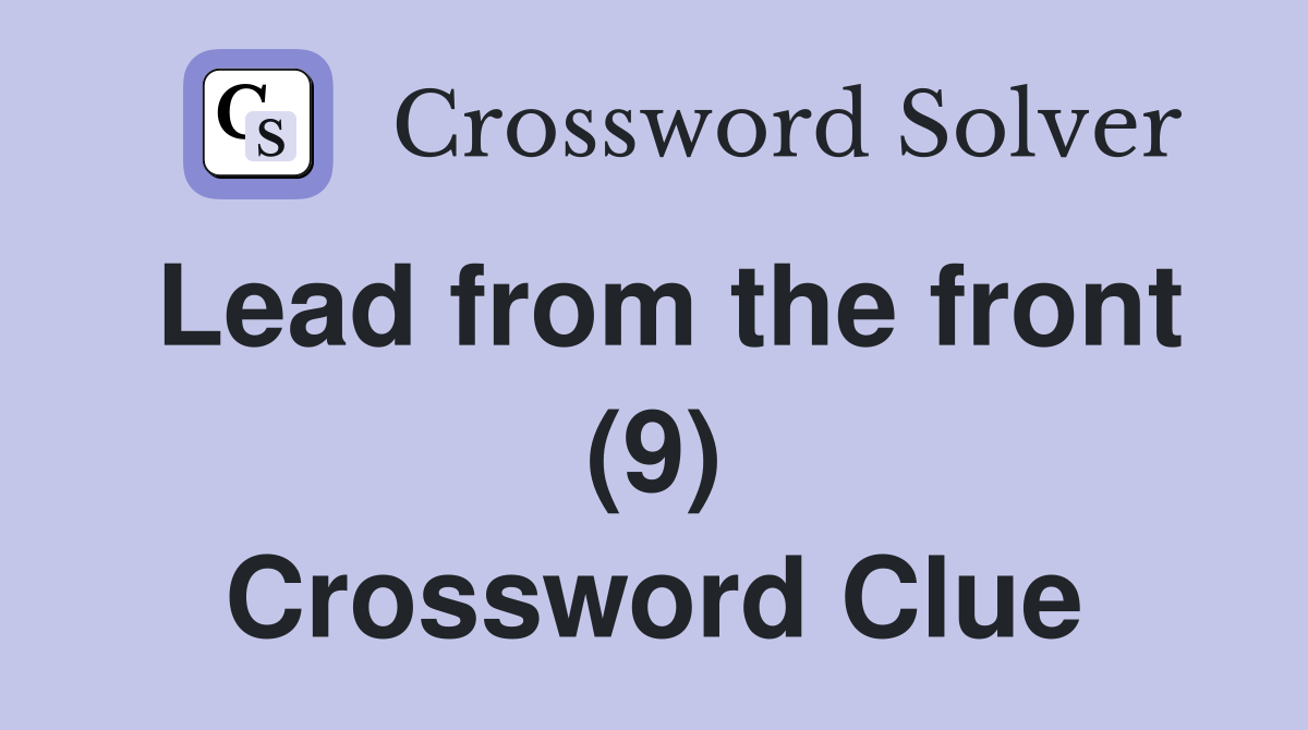 Lead from the front (9) Crossword Clue