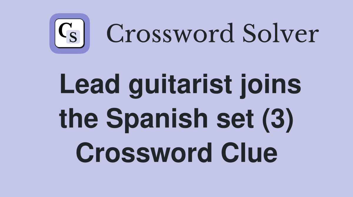 Lead guitarist joins the Spanish set (3) Crossword Clue