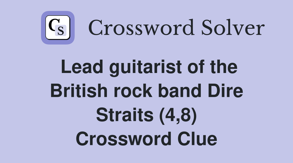Lead guitarist of the British rock band Dire Straits (4,8) Crossword Clue