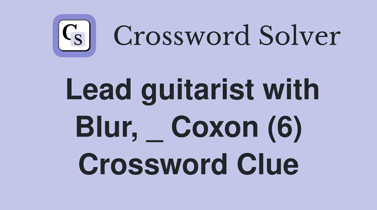 Lead guitarist with Blur, _ Coxon (6) Crossword Clue
