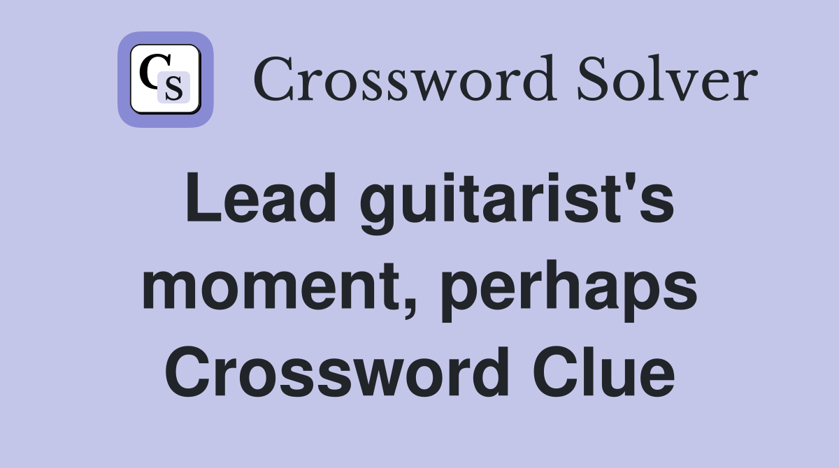 Lead guitarist's moment, perhaps Crossword Clue