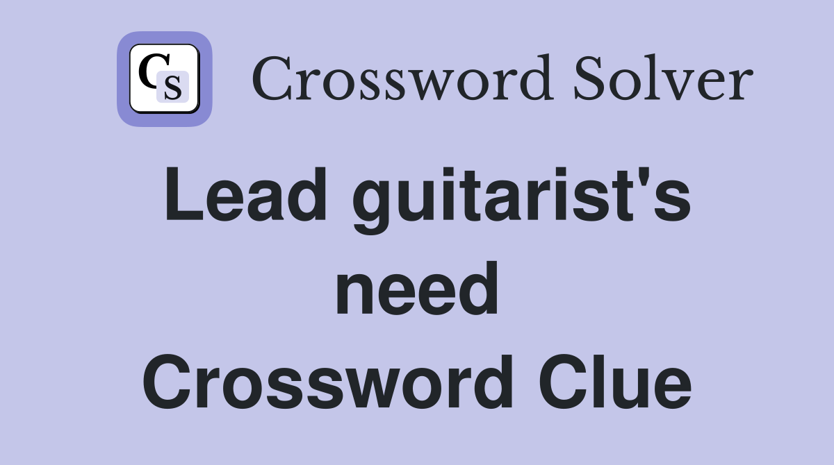 Lead guitarist's need Crossword Clue