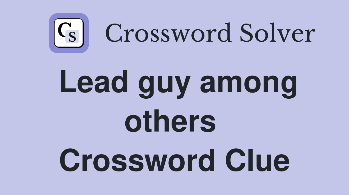 Lead guy among others  Crossword Clue