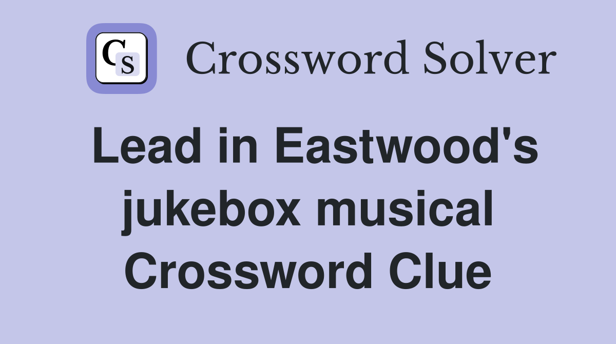 Lead in Eastwood's jukebox musical Crossword Clue