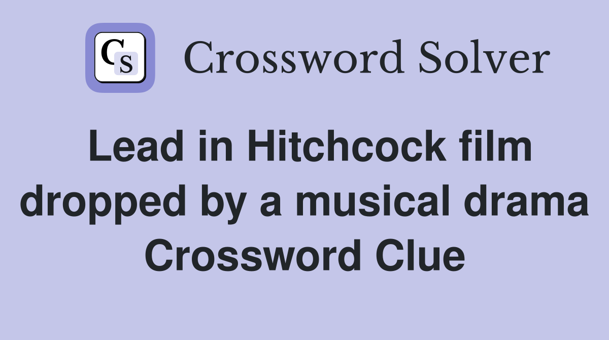 Lead in Hitchcock film dropped by a musical drama Crossword Clue