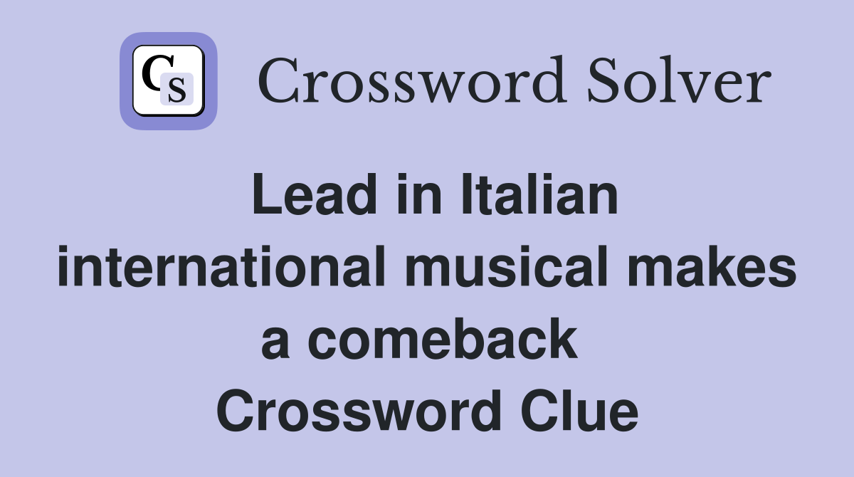 Lead in Italian international musical makes a comeback  Crossword Clue