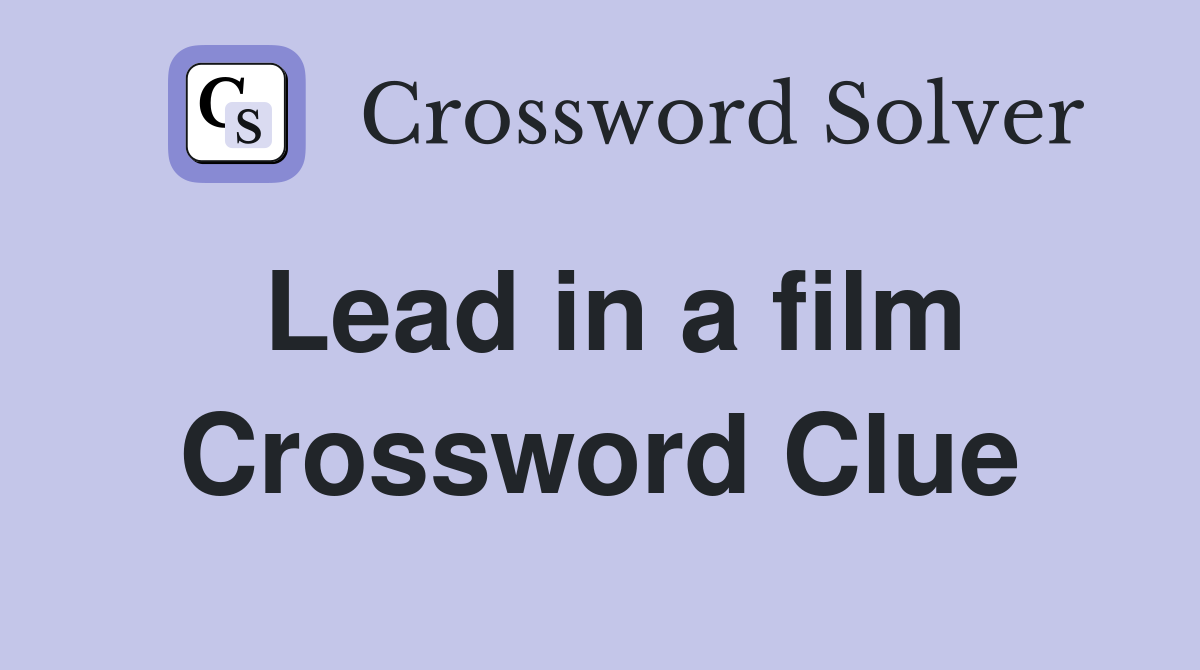 Lead in a film Crossword Clue