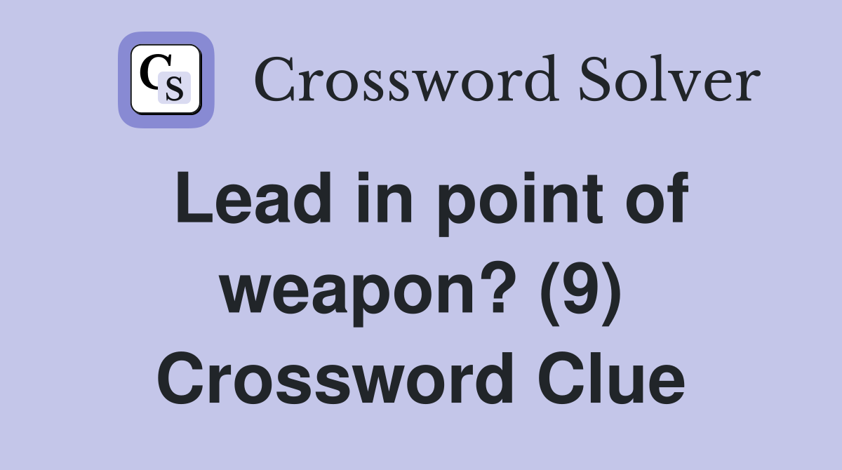 Lead in point of weapon? (9) Crossword Clue