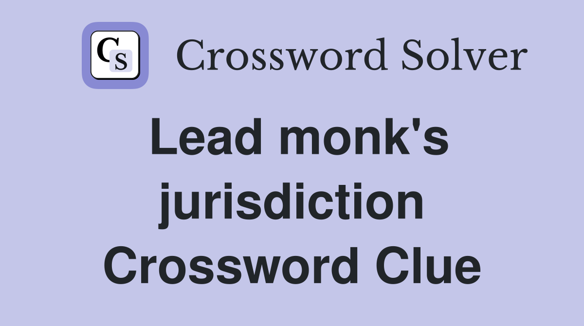 Lead monk's jurisdiction Crossword Clue