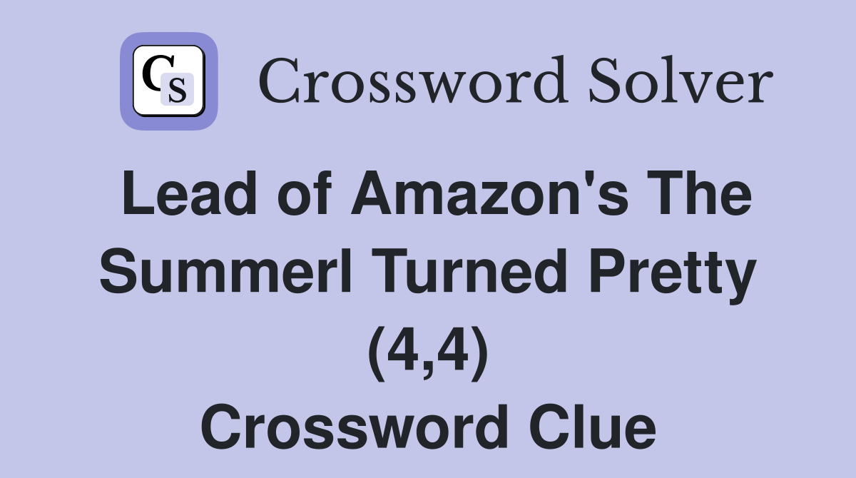 Lead of Amazon's The Summerl Turned Pretty (4,4) Crossword Clue