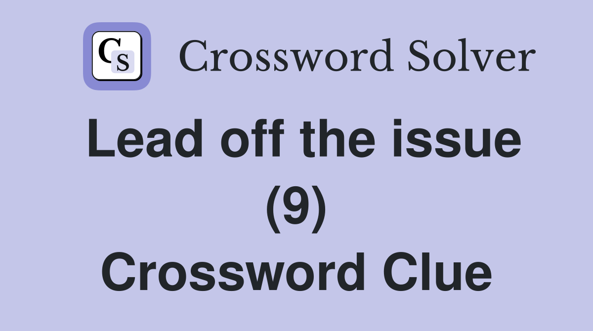 Lead off the issue (9) Crossword Clue