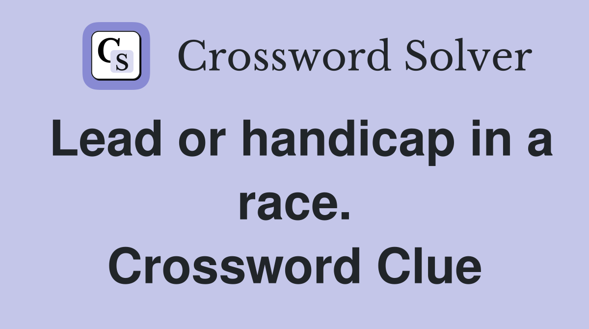 Lead or handicap in a race. Crossword Clue