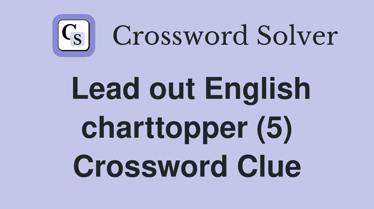 Lead out English charttopper (5) Crossword Clue