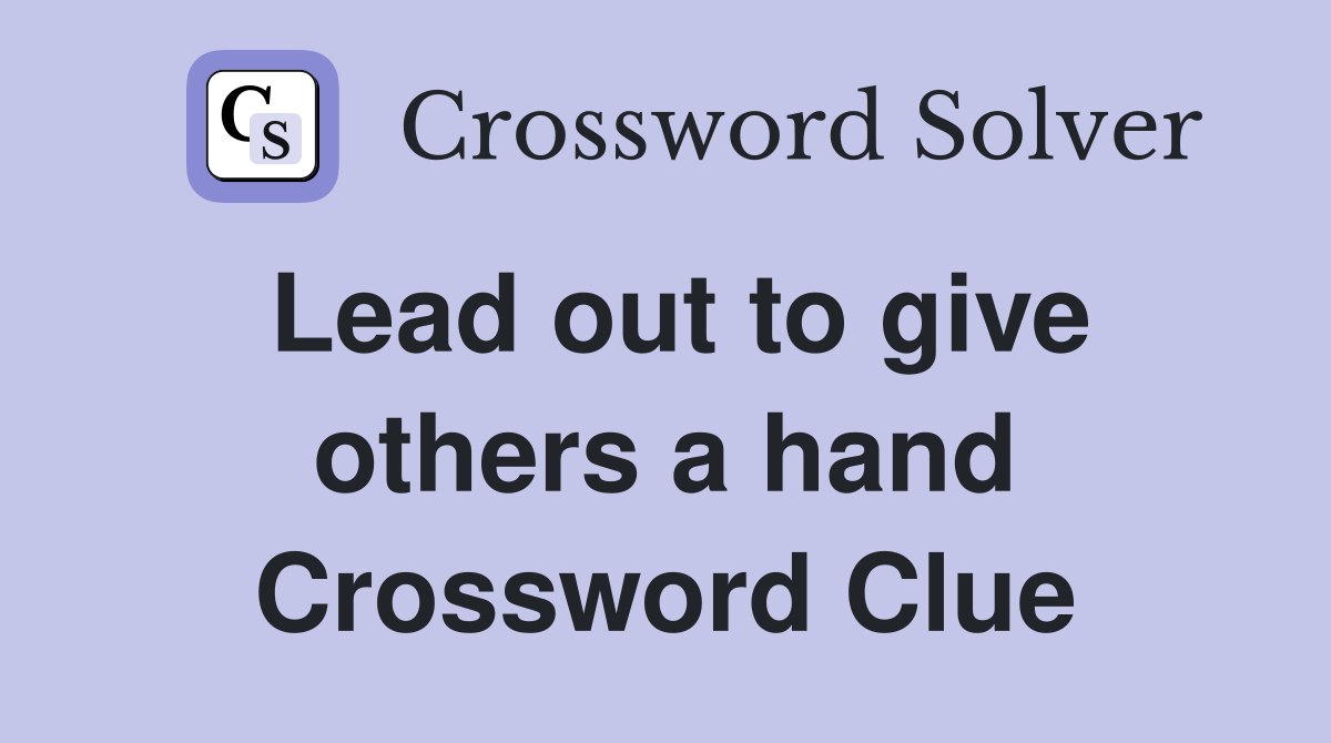 Lead out to give others a hand Crossword Clue