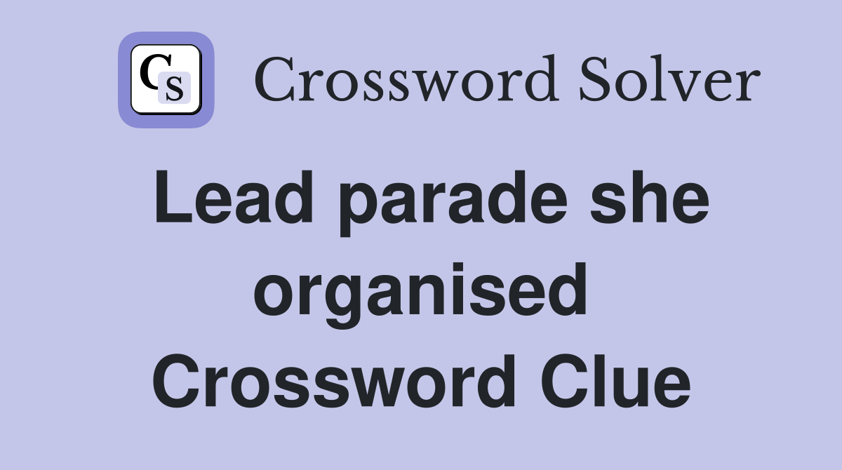 Lead parade she organised Crossword Clue